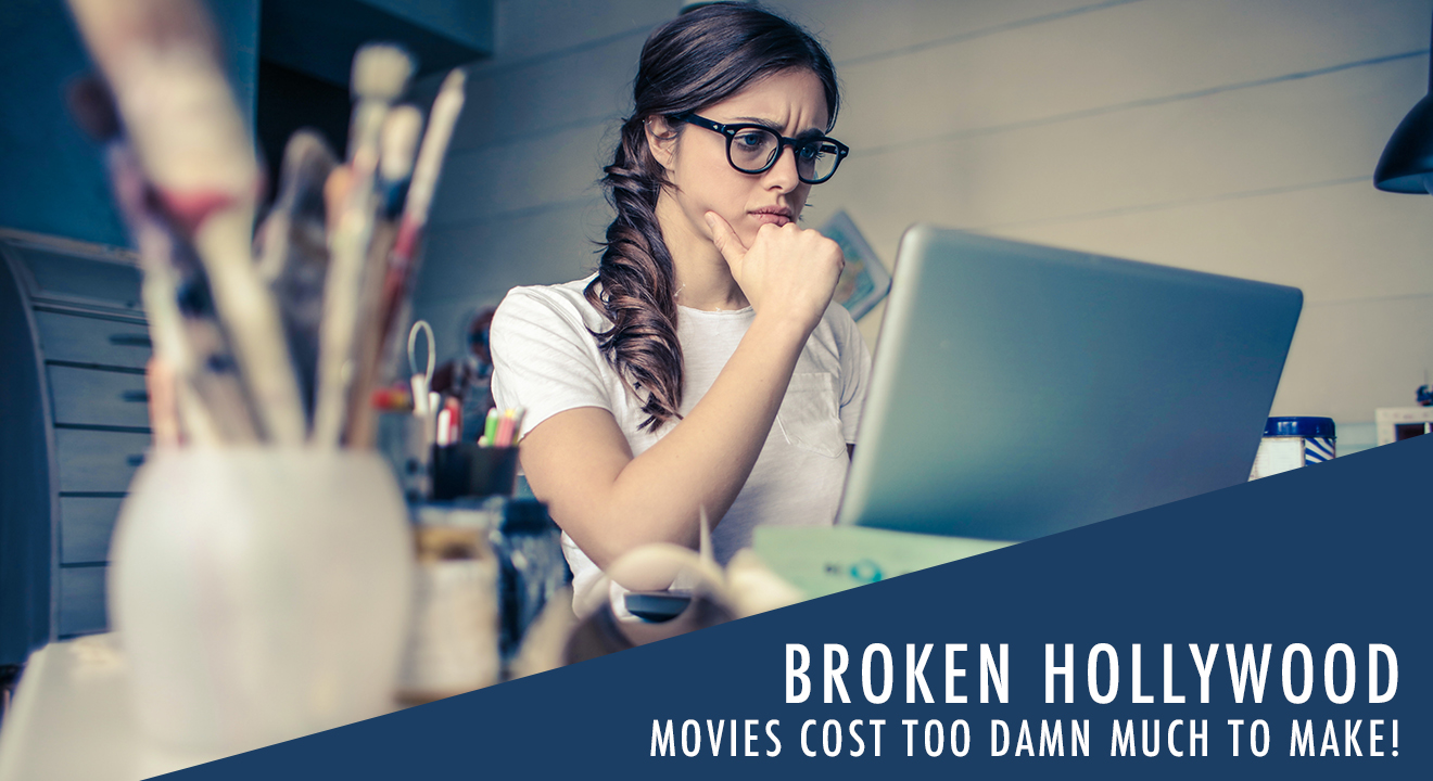 Broken Hollywood.Movies Cost Too Damn Much To Make