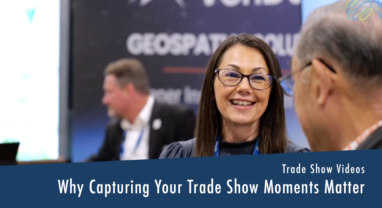 The Power of Trade Show Videos: Why Capturing Your Conference and Trade Show Moments Matter