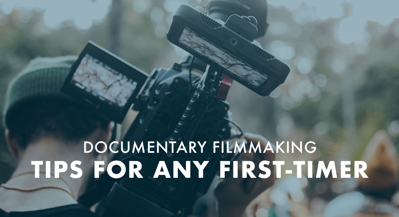 Documentary Filmmaking: Tips for any first-timer