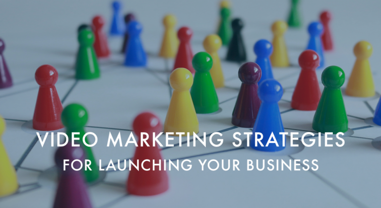 Video Marketing Strategies for Launching Your Business