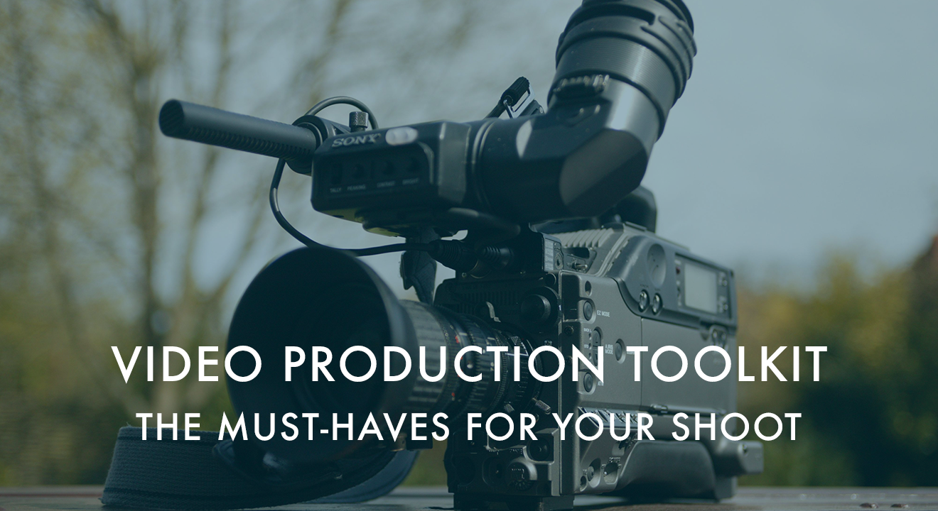 Video Production Toolkit: The Must-Haves for your shoot