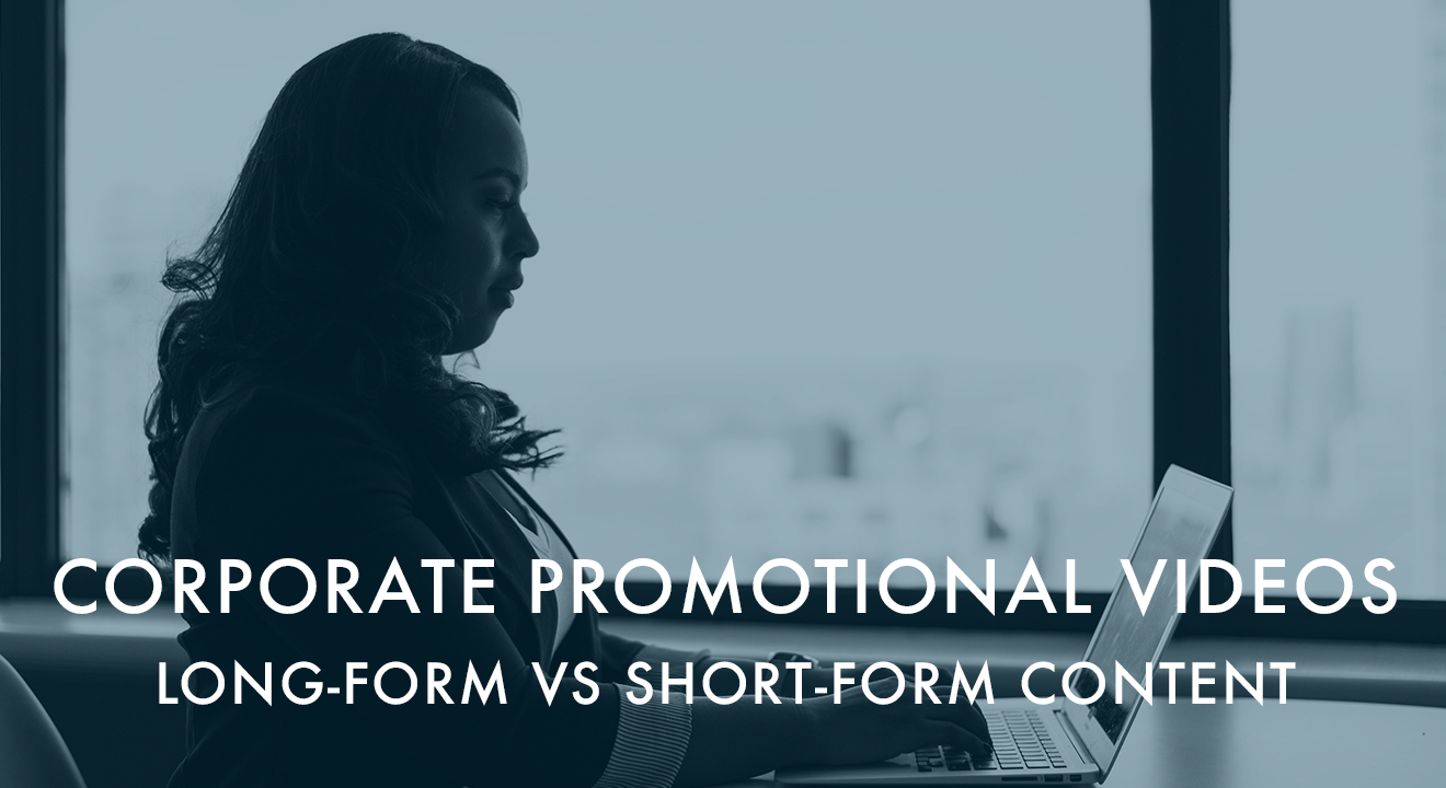 Corporate Promotional Videos: Long-Form vs.Short-Form Content