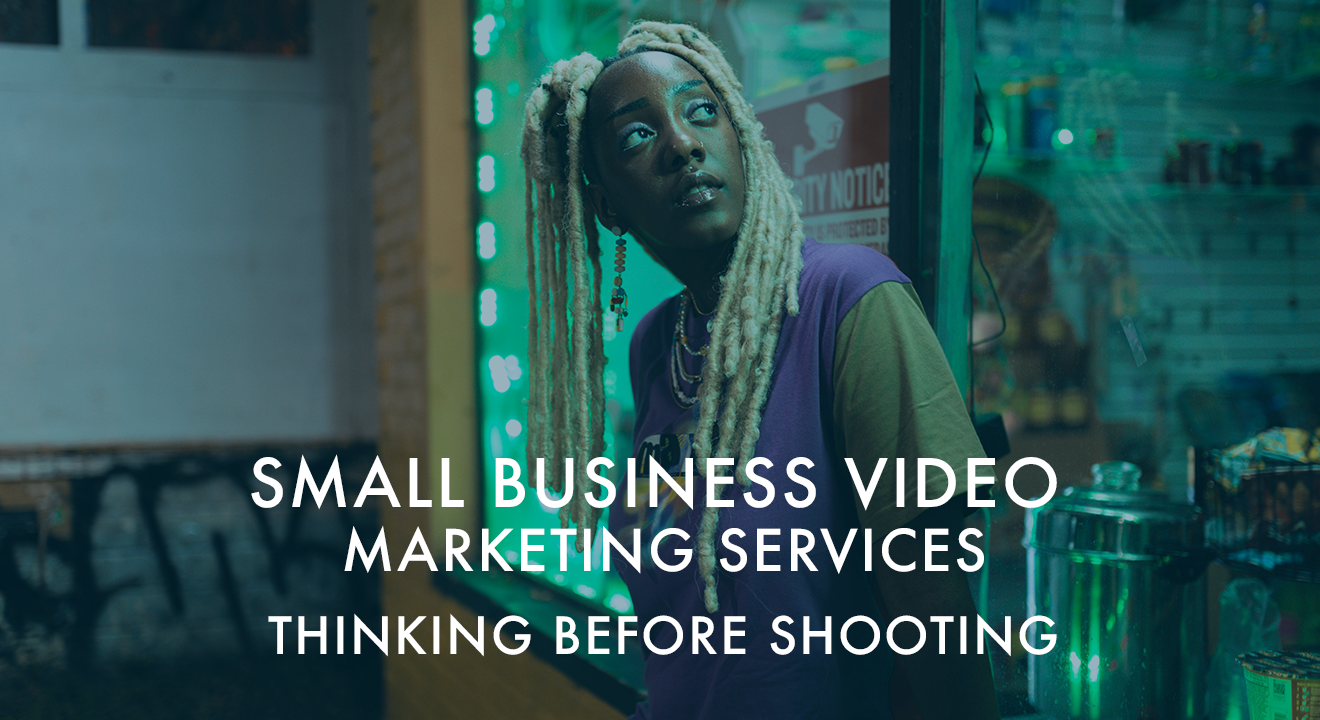 Small Business Video Marketing Services: Thinking before shooting